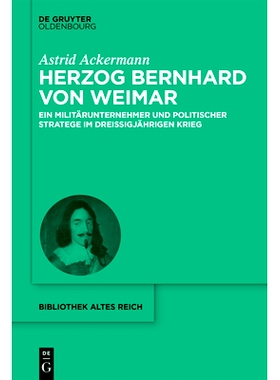 预订 Herzog Bernhard von Weimar: Militärunternehmer und politischer Stratege im Dreißigjährigen Krieg 魏玛公爵伯恩哈