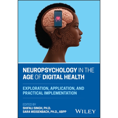 预订 Neuropsychology In The Age Of Digital Health: Exploration, Application, And Practical Implementation: 9781394295401