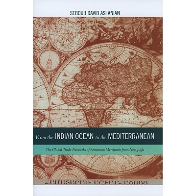 预订 From the Indian Ocean to the Mediterranean: The Global Trade Networks of Armenian Merchants from New Julfa 从印度洋