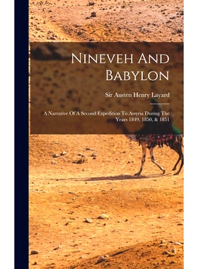 预订 Nineveh And Babylon: A Narrative Of A Second Expedition To Assyria During The Years 1849, 1850, & 1851: 97810155960