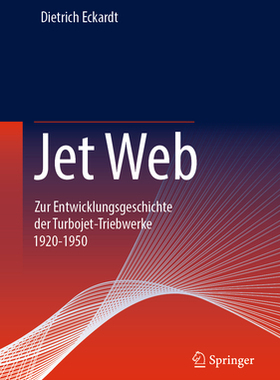 预订 Jet Web: Zur Entwicklungsgeschichte Der Turbojet-Triebwerke 1920-1950