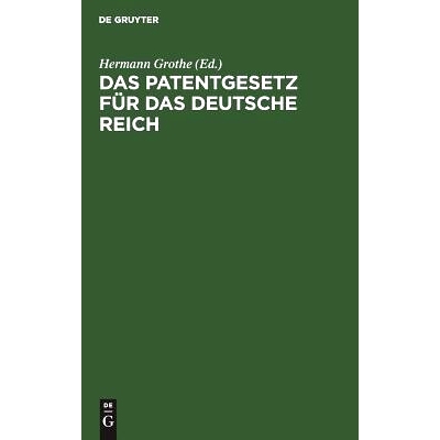 预订 Das Patentgesetz für das Deutsche Reich: Mit Erläuterungen zum praktischen Gebrauch für Patentnehmer, Ingenieure