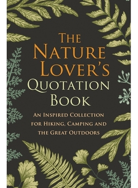 预订 The Nature Lover’s Quotation Book: An Inspired Collection for Hiking, Camping and the Great Outdoors 《自然爱好者