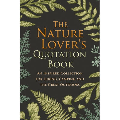 预订 The Nature Lover’s Quotation Book: An Inspired Collection for Hiking, Camping and the Great Outdoors 《自然爱好者