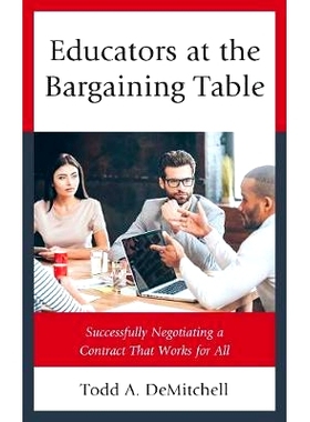预订 Educators at the Bargaining Table: Successfully Negotiating a Contract That Works for All 谈判桌上的教育工作者：成