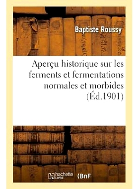 预订 Aperçu Historique Sur Les Ferments Et Fermentations Normales Et Morbides 正常和病态发酵和发酵的历史概述: 978201616