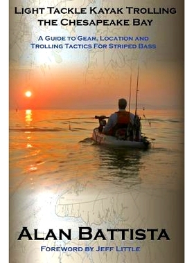 预订 Light Tackle Kayak Trolling the Chesapeake Bay: A Guide to Gear, Location and Trolling Tactics for Striped Bass: 97