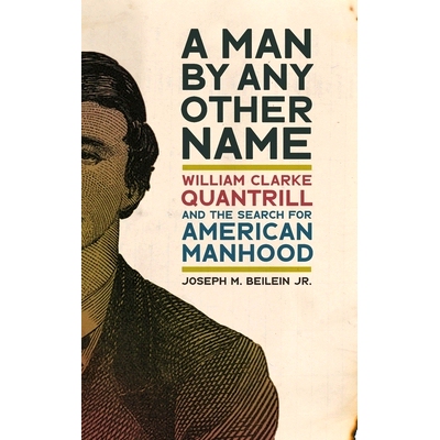 预订 Man by Any Other Name: William Clarke Quantrill and the Search for American Manhood 一个有其他名字的男人：威廉·克