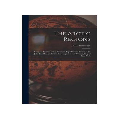 [预订]The Arctic Regions [microform]: Being an Account of the American Expedition in Search of Sir John Fr 9781013806155
