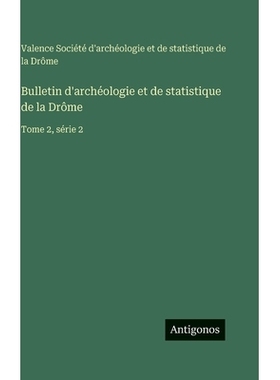 预订 Bulletin d’archéologie et de statistique de la Drôme: Tome 2, série 2: 9783563775868
