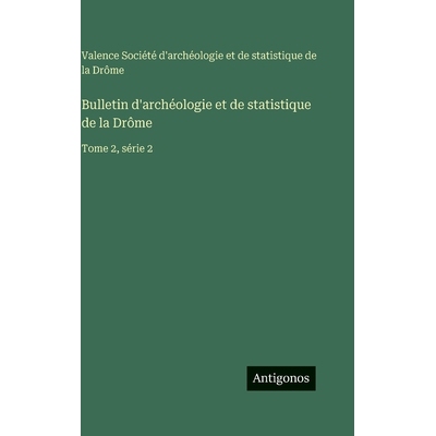 预订 Bulletin d’archéologie et de statistique de la Drôme: Tome 2, série 2: 9783563775868