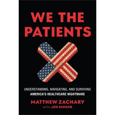 预售 We the Patients Understanding, Navigating, and Surviving America’s Healthcare Nightmare 患者视角：洞悉、应对与突围
