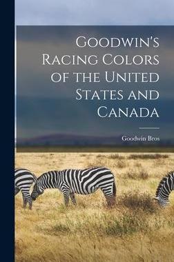 [预订]Goodwin’s Racing Colors of the United States and Canada [microform] 9781013749605