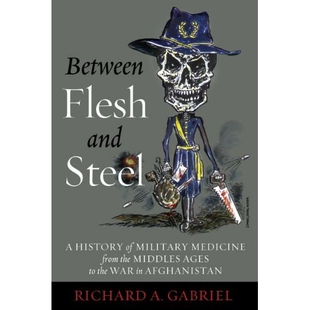 预订 Between Flesh and Steel: A History of Military Medicine from the Middle Ages to the War in Afghanistan 中世纪到阿富