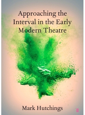 预订 Approaching the Interval in the Early Modern Theatre: The Significance of the ’Act-Time’ 走近早期现代戏剧的间隔期