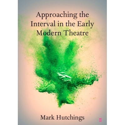 预订 Approaching the Interval in the Early Modern Theatre: The Significance of the ’Act-Time’ 走近早期现代戏剧的间隔期