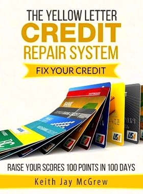 预订 The Yellow Letter Credit Repair System: Fix Your Credit - Raise Your Scores 100 Points In 100 Days: 9781533399076