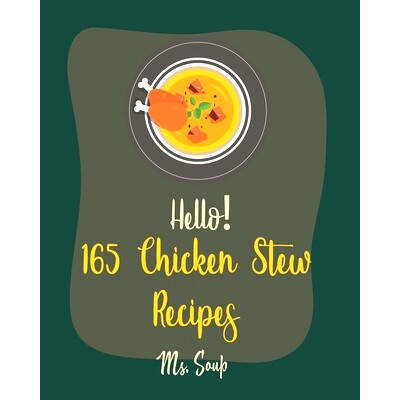 预订 Hello! 165 Chicken Stew Recipes: Best Chicken Stew Cookbook Ever For Beginners [Lemon Chicken Recipe, Cajun Recipe