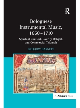 预订 Bolognese Instrumental Music, 1660–1710: Spiritual Comfort, Courtly Delight, and Commercial Triumph: 9781138255937