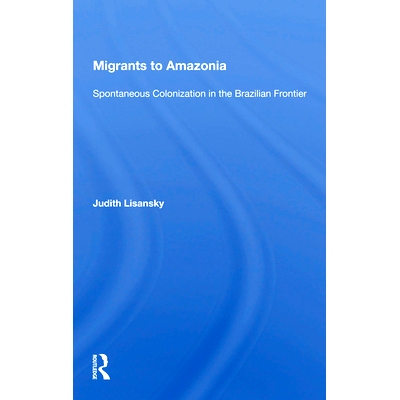 预订 Migrants To Amazonia: Spontaneous Colonization In The Brazilian Frontier 移民到*：巴西边境的自发殖民: 97803671