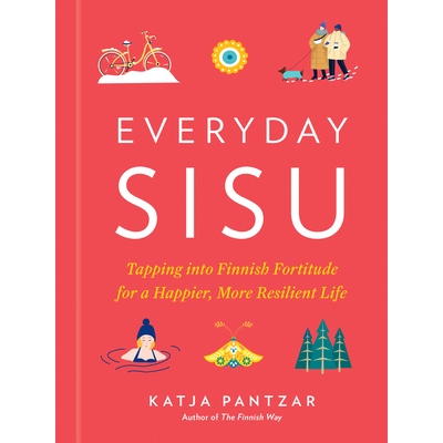 预订 Everyday Sisu: Tapping into Finnish Fortitude for a Happier, More Resilient Life: 9780593419267
