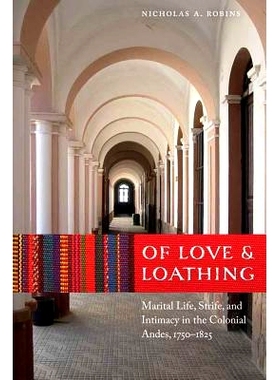 预订 Of Love and Loathing: Marital Life, Strife, and Intimacy in the Colonial Andes, 1750–1825 爱与恨：殖民地时期安第斯