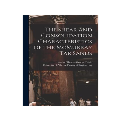 [预订]The Shear and Consolidation Characteristics of the McMurray Tar Sands 9781013446047