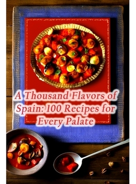 预订 A Thousand Flavors of Spain: 100 Recipes for Every Palate: 9798861566377