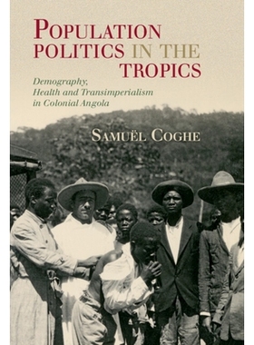 预订 Population Politics in the Tropics: Demography, Health and Transimperialism in Colonial Angola 热带地区的人口政治：