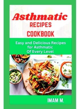 预订 Asthmatic Recipes Cookbook: Easy and Delicious Recipes for Asthmatic Of Every Level: 9798852596697