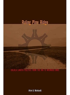 预订 Ruling Pine Ridge: Oglala Lakota Politics from the IRA to Wounded Knee 管理青松岭：从印地安重整法到Wounded Knee奥格