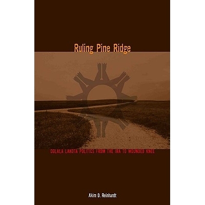 预订 Ruling Pine Ridge: Oglala Lakota Politics from the IRA to Wounded Knee 管理青松岭：从印地安重整法到Wounded Knee奥格