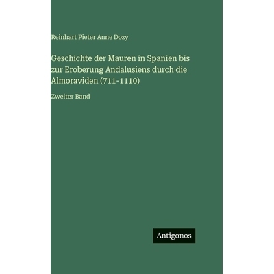 预订 Geschichte der Mauren in Spanien bis zur Eroberung Andalusiens durch die Almoraviden (711-1110): Zweiter Band: 9783