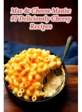 预订 Mac & Cheese Mania: 97 Deliciously Cheesy Recipes: 9798856357058