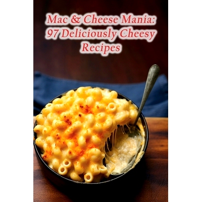 预订 Mac & Cheese Mania: 97 Deliciously Cheesy Recipes: 9798856357058