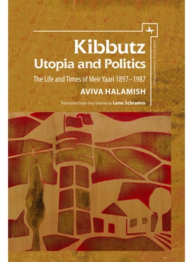预订 Kibbutz: Utopia and Politics: The Life and Times of Meir Yaari, 1897–1987 基布兹：乌托邦和政治：梅尔 雅利的生活与