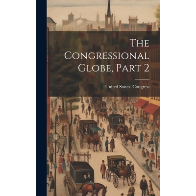预订 The Congressional Globe, Part 2: 9781019608715