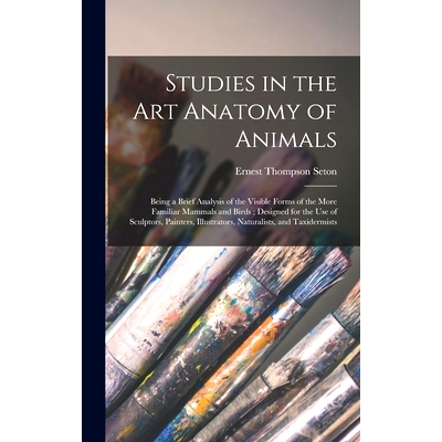 预订 Studies in the Art Anatomy of Animals [microform]: Being a Brief Analysis of the Visible Forms of the More Familiar