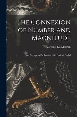 [预订]The Connexion of Number and Magnitude: An Attempt to Explain the Fifth Book of Euclid 9781018547671