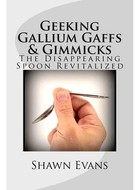 预订 Geeking Gallium Gaffs & Gimmicks: The Disappearing Spoon Revitalized: 9781494734893