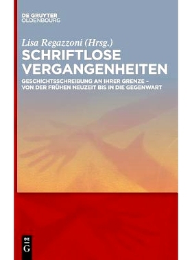 预订 Schriftlose Vergangenheiten: Geschichtsschreibung an ihrer Grenze von der Frühen Neuzeit bis in die Gegenwart 过去