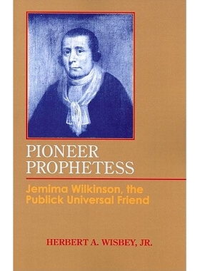 预订 Pioneer Prophetess: Jemima Wilkinson, the Publick Universal Friend 先驱先知：公众友人杰迈玛: 9780801475511