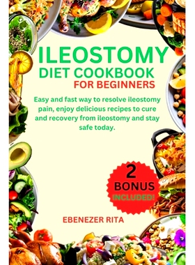 预订 Ileostomy Diet Cookbook for Beginners: Easy and fast way to resolve ileostomy pain, enjoy delicious recipes to cure