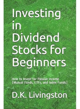 预订 Investing in Dividend Stocks for Beginners: How to Invest for Passive Income (Mutual Funds, ETFs, and Index Funds):