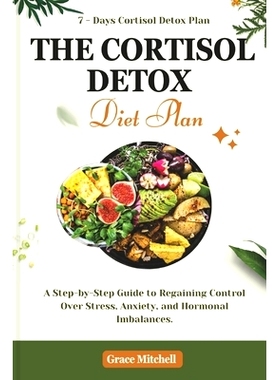 预订 The Cortisol Detox Diet Plan: A Step-by-Step Guide to Regaining Control Over Stress, Anxiety, and Hormonal Imbalanc
