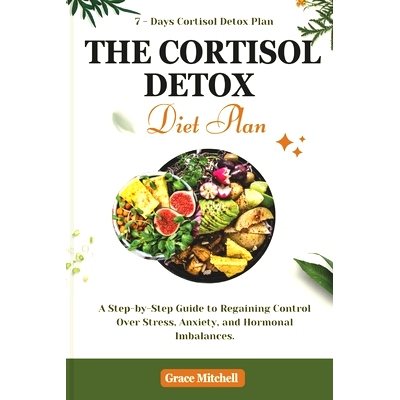 预订 The Cortisol Detox Diet Plan: A Step-by-Step Guide to Regaining Control Over Stress, Anxiety, and Hormonal Imbalanc