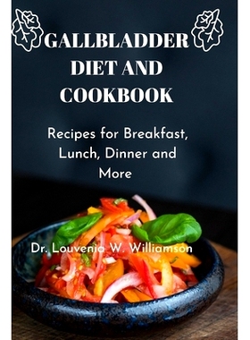 预订 Gallbladder Diet and Cookbook: Recipes For Breakfast, Lunch, Dinner And More 胆囊饮食和食谱：早餐、午餐、晚餐等食谱