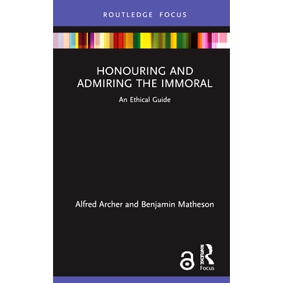 预订 Honouring and Admiring the Immoral: An Ethical Guide: An Ethical Guide 尊敬与钦佩不道德的人：伦理学指南: 9780367407