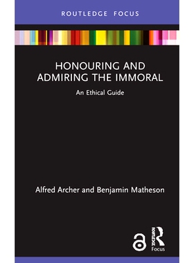 预订 Honouring and Admiring the Immoral: An Ethical Guide: An Ethical Guide 尊敬与钦佩不道德的人：伦理学指南: 9780367407