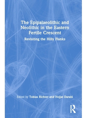 预订 The Epipalaeolithic and Neolithic in the Eastern Fertile Crescent: Revisiting the Hilly Flanks 东部新月沃土的晚旧石